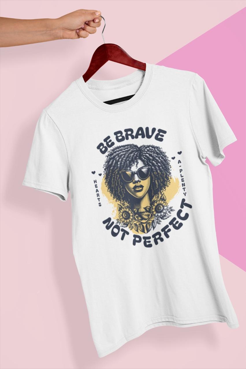Be Brave, Not Perfect Tee