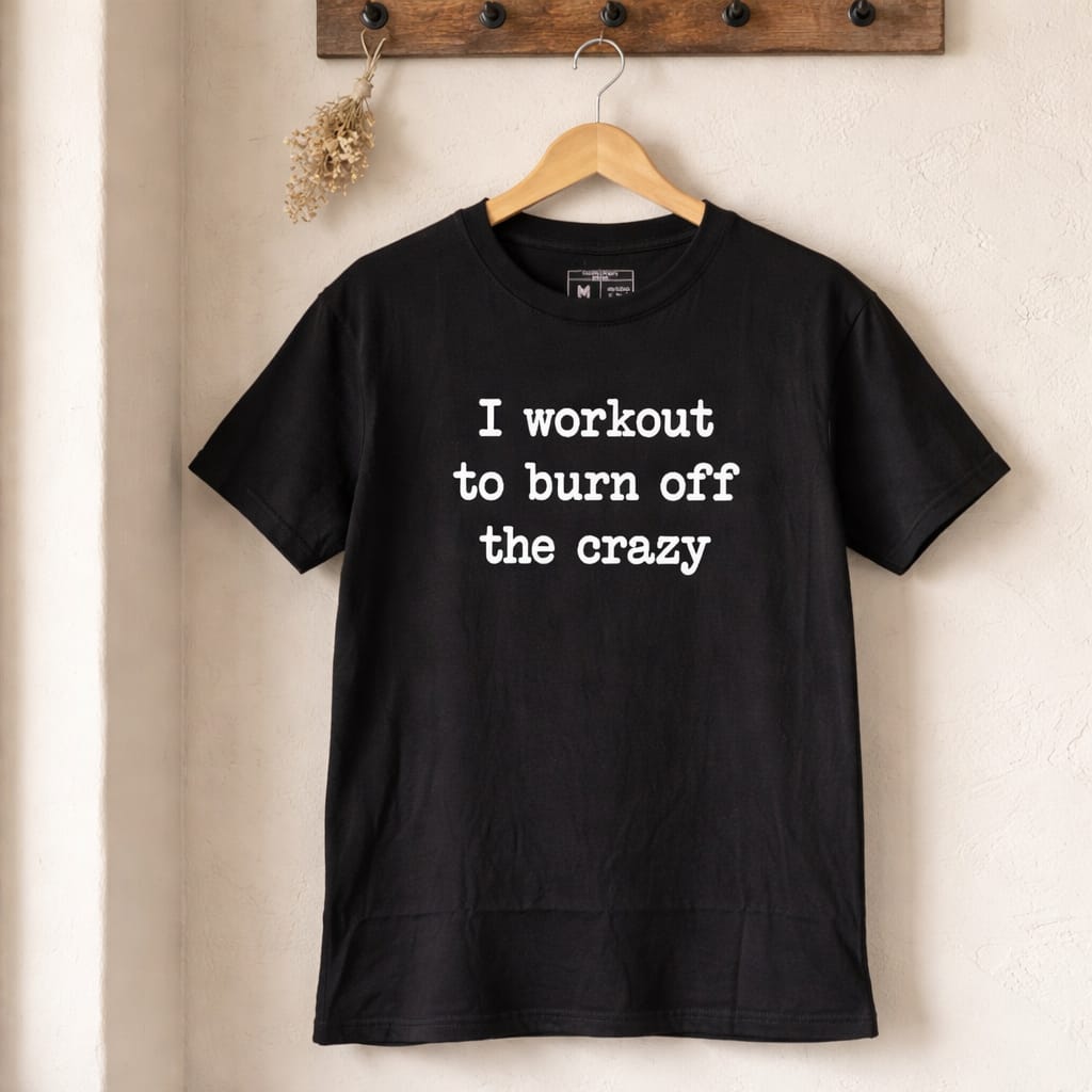 I Worked Out to Burn Off the Crazy Printed Unisex T-shirt