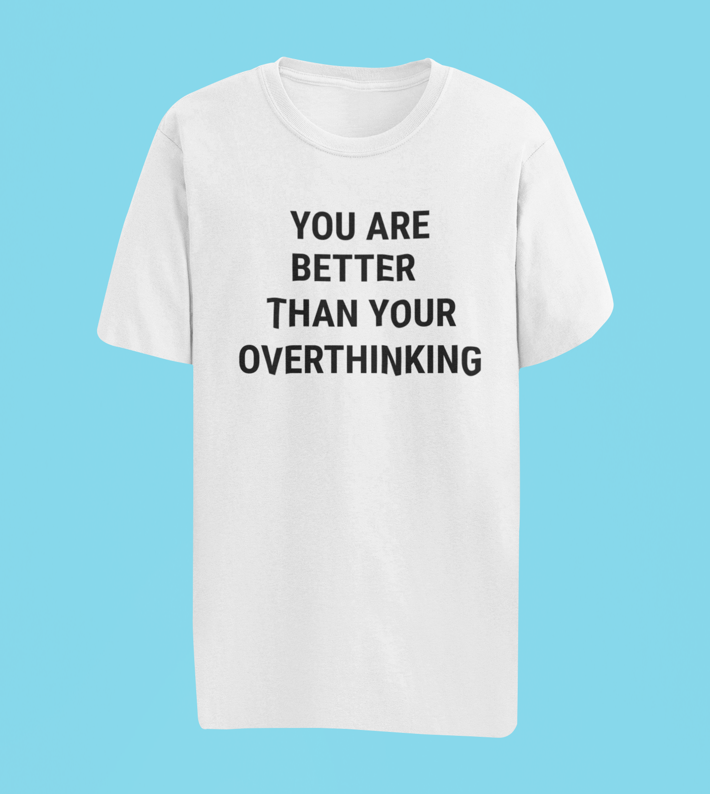 You Are Better Than Your Overthinking Tee - Off-White