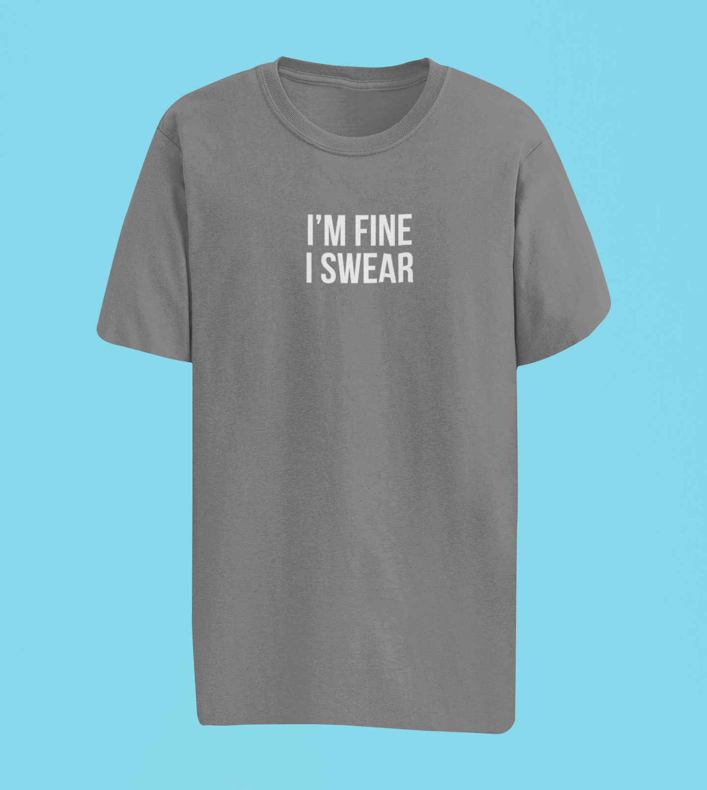I’m Fine, I Swear Minimal Statement Tee - Gray
