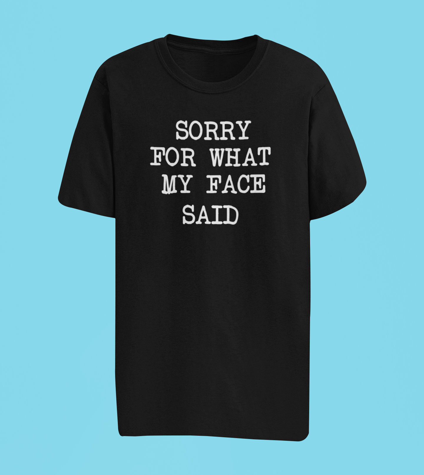 Sorry for What My Face Said Tee - Black