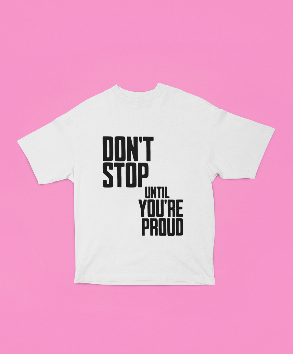 Don’t Stop Until You’re Proud Oversized Tee - Off-White