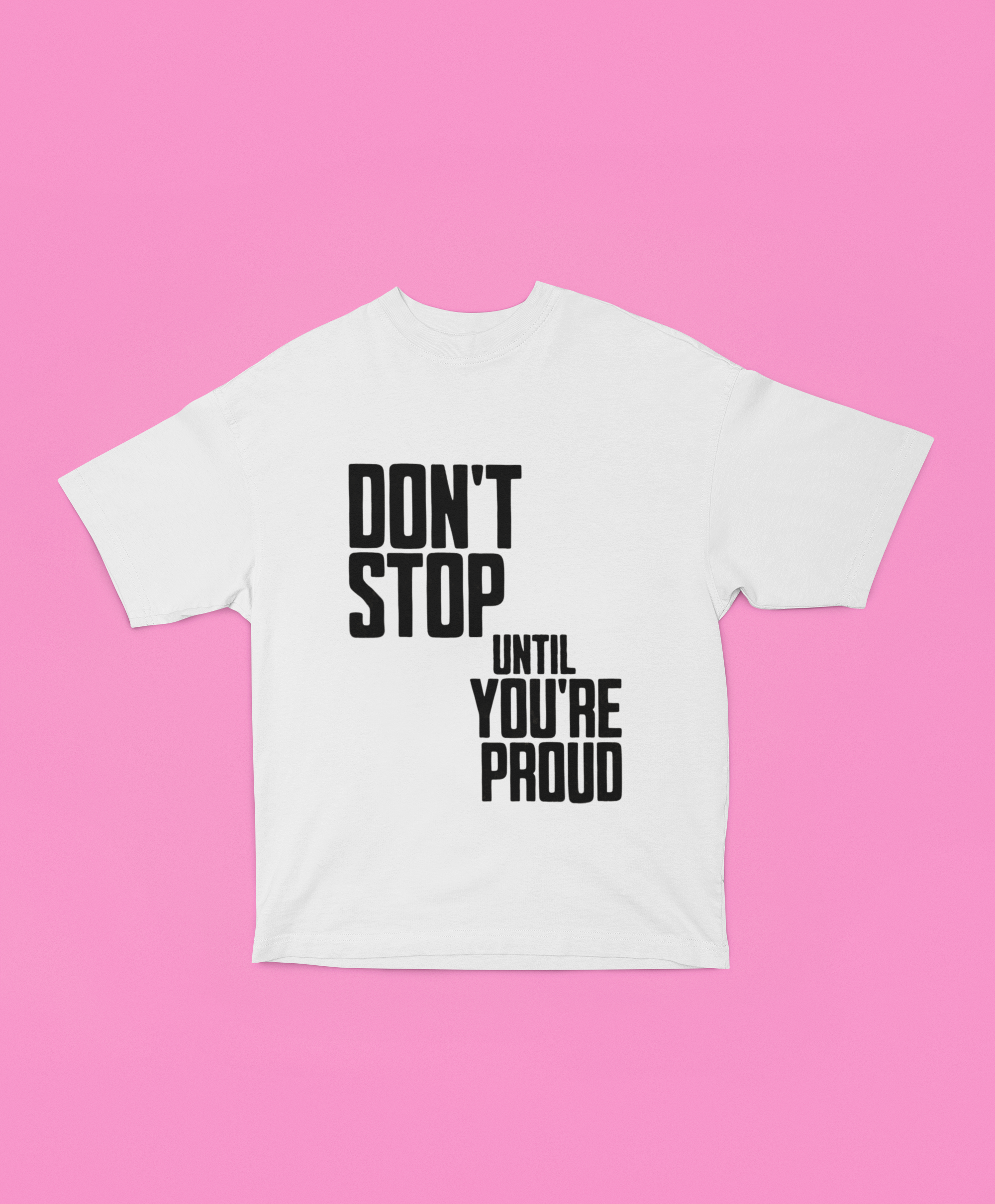 Don’t Stop Until You’re Proud Oversized Tee - Off-White
