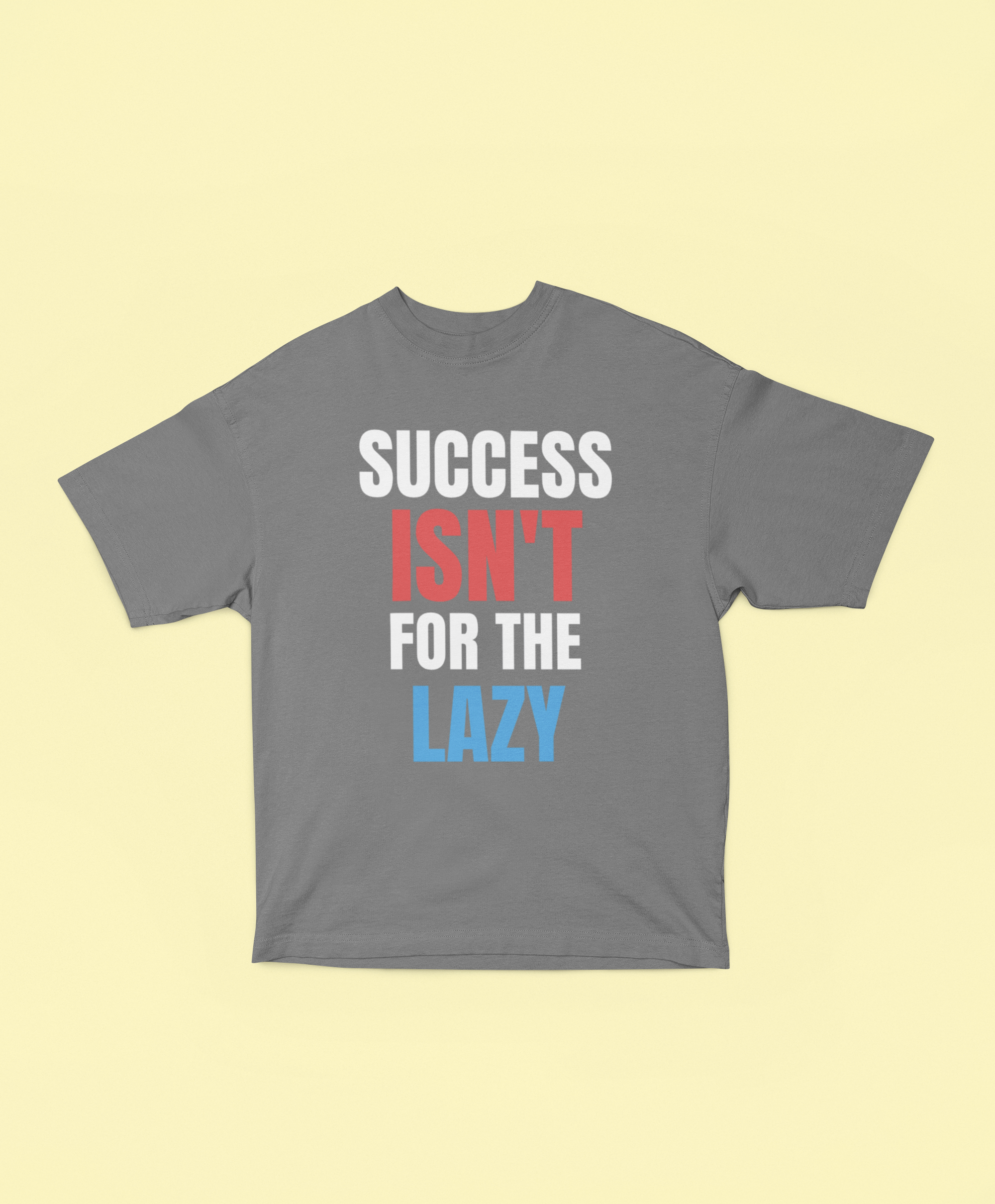 Success Isn’t for the Lazy Oversized Tee - Gray