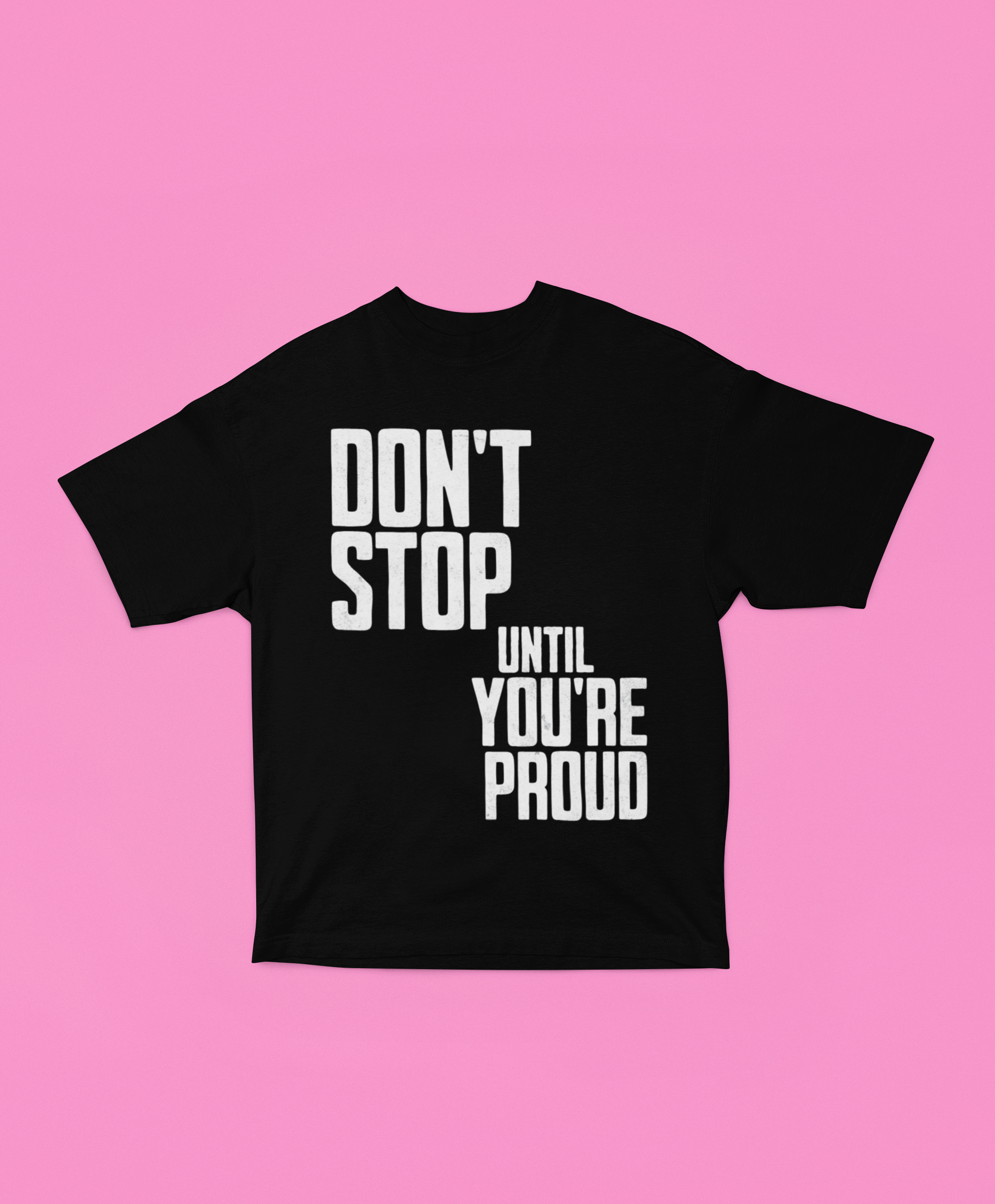 Don’t Stop Until You’re Proud Oversized Tee - Black