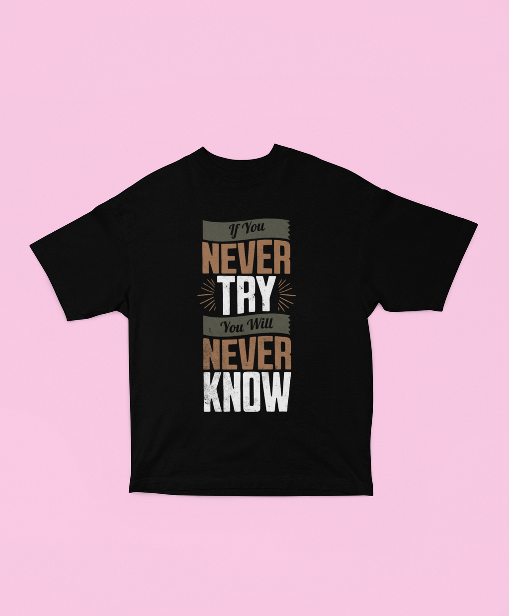 If You Never Try, You’ll Never Know Oversized Tee - Black